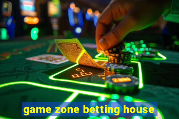 game zone betting house